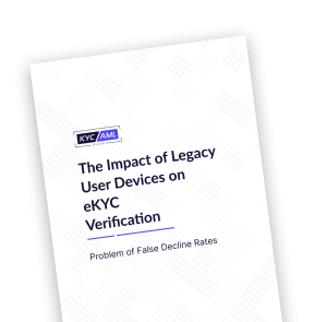 KYC AML Guide Publications: Whitepaper of The Impact of Legacy User Devices on eKYC Verification